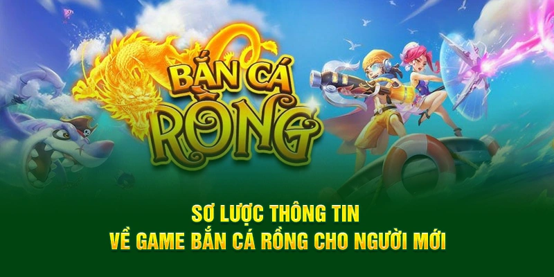 Sơ lược thông tin về bắn cá rồng