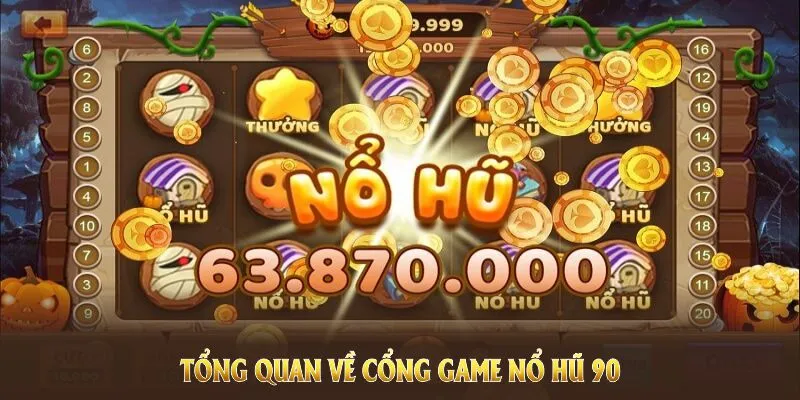 Tổng quan về nổ hũ 90