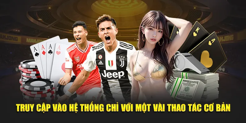Truy cập hệ thống dễ dàng chỉ với một vài thao tác